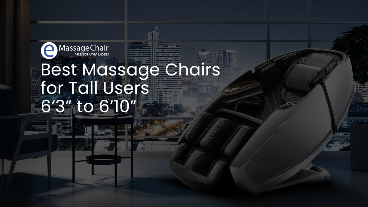 Best Massage Chairs for Tall People - 6'3" to 6'10"