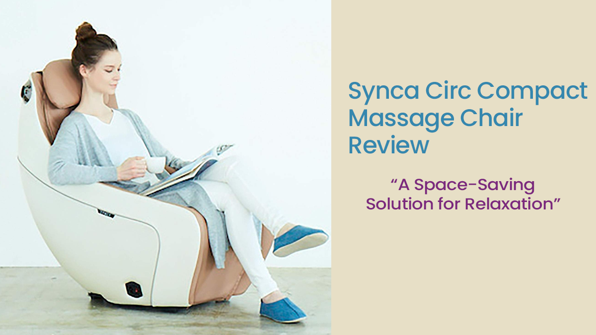The Synca Circ Compact Massage Chair Review: A Space-Saving Solution for Relaxation