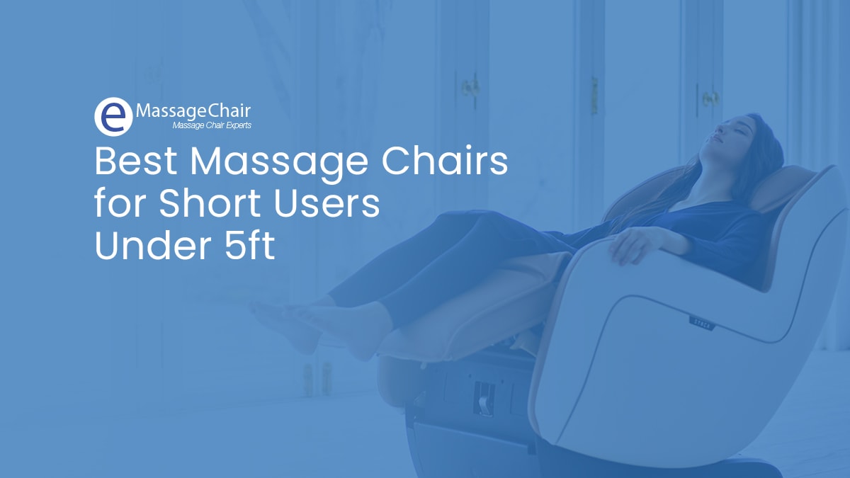 Best Massage Chair for Short Users – Under 5ft 